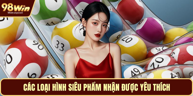 Các loại hình siêu phẩm nhận được yêu thích