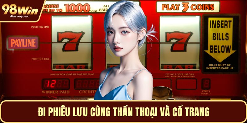 Đi phiêu lưu cùng thần thoại và cổ trang