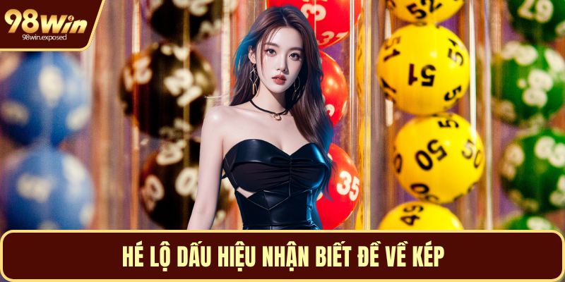 Hé lộ dấu hiệu nhận biết đề về kép
