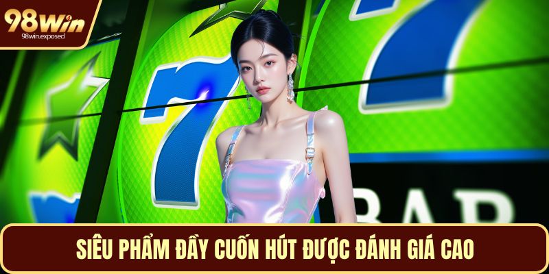 Siêu phẩm đầy cuốn hút được đánh giá cao