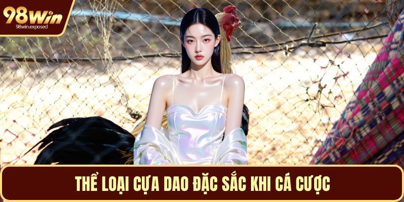 Thể loại cựa dao đặc sắc khi cá cược